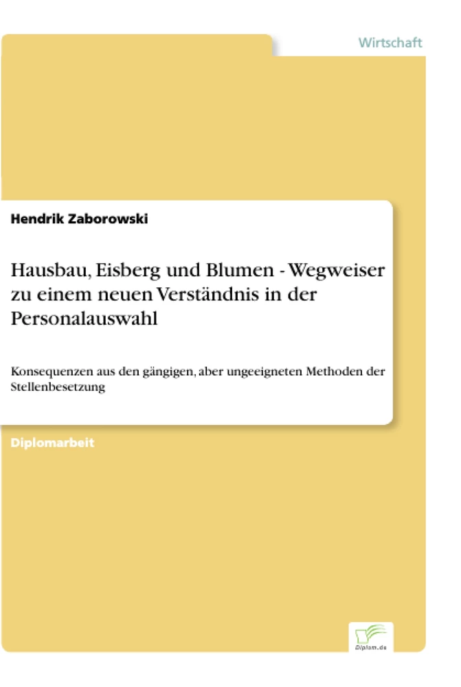 Titel: Hausbau, Eisberg und Blumen - Wegweiser zu einem neuen Verständnis in der Personalauswahl