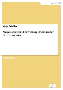 Titel: Ausgestaltung und Bewertung strukturierter Finanzprodukte