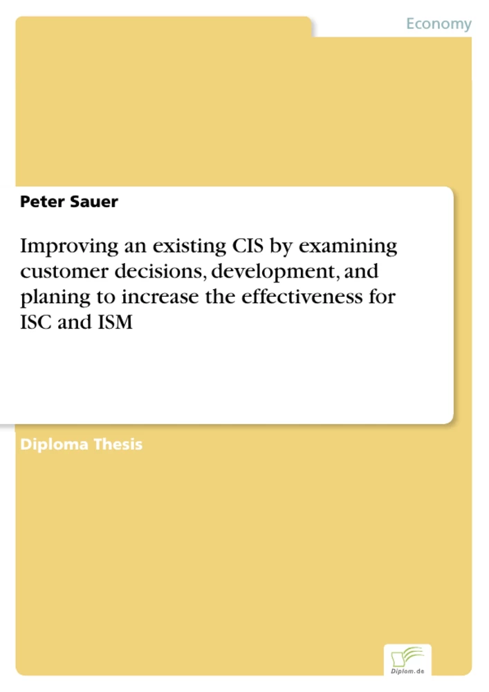 Titel: Improving an existing CIS by examining customer decisions, development, and planing to increase the effectiveness for ISC and ISM