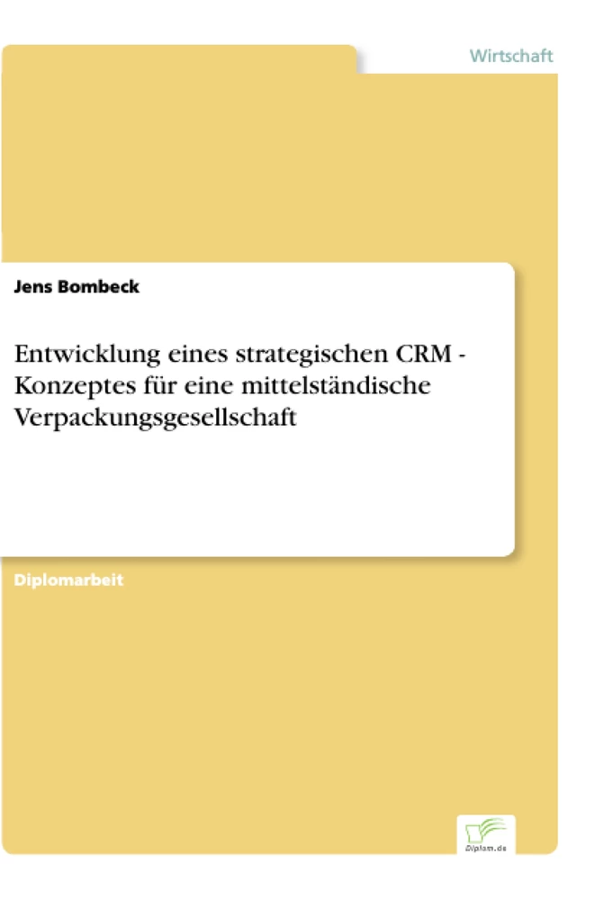 Titel: Entwicklung eines strategischen CRM - Konzeptes für eine mittelständische Verpackungsgesellschaft