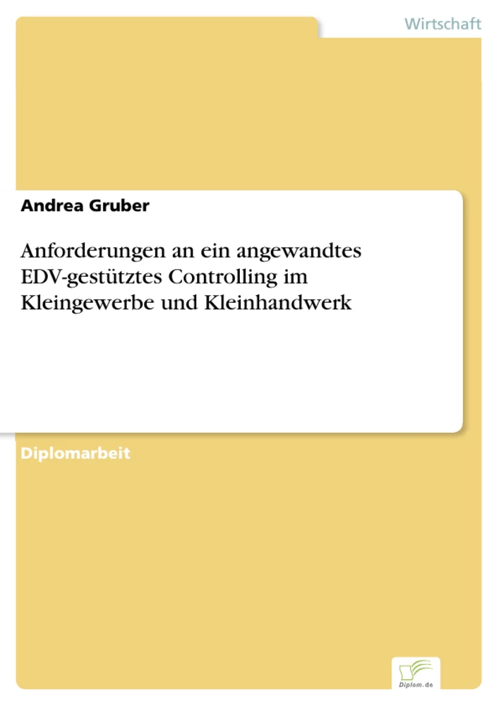 Titel: Anforderungen an ein angewandtes EDV-gestütztes Controlling im Kleingewerbe und Kleinhandwerk