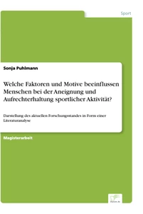 Titel: Welche Faktoren und Motive beeinflussen Menschen bei der Aneignung und Aufrechterhaltung sportlicher Aktivität?