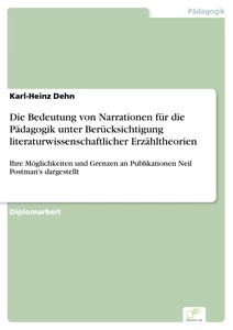 Titel: Die Bedeutung von Narrationen für die Pädagogik unter Berücksichtigung literaturwissenschaftlicher Erzähltheorien