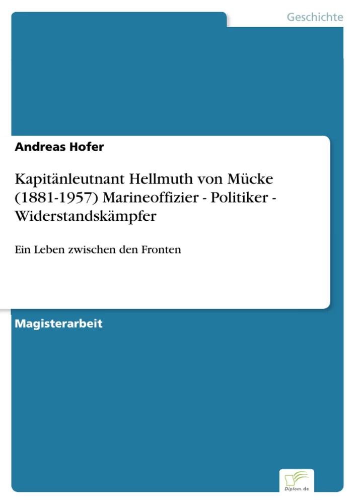 Titel: Kapitänleutnant Hellmuth von Mücke (1881-1957) Marineoffizier - Politiker - Widerstandskämpfer