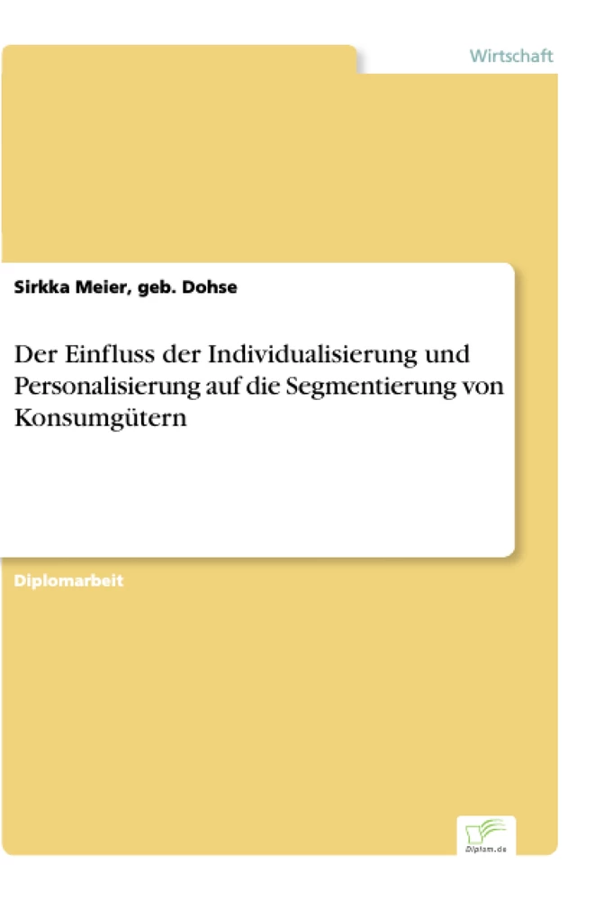 Titel: Der Einfluss der Individualisierung und Personalisierung auf die Segmentierung von Konsumgütern