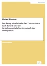 Titel: Das Rating mittelständischer Unternehmen nach Basel II und die Gestaltungsmöglichkeiten durch das Management