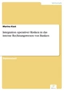 Titel: Integration operativer Risiken in das interne Rechnungswesen von Banken