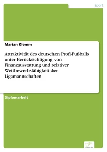 Titel: Attraktivität des deutschen Profi-Fußballs unter Berücksichtigung von Finanzausstattung und relativer Wettbewerbsfähigkeit der Ligamannschaften