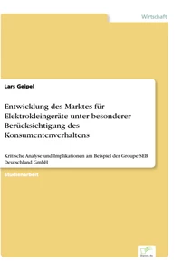 Titel: Entwicklung des Marktes für Elektrokleingeräte unter besonderer Berücksichtigung des Konsumentenverhaltens
