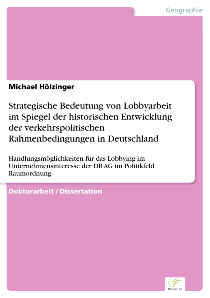 Titel: Strategische Bedeutung von Lobbyarbeit im Spiegel der historischen Entwicklung der  verkehrspolitischen Rahmenbedingungen in Deutschland