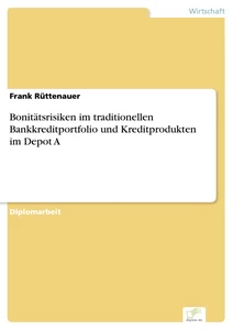 Titel: Bonitätsrisiken im traditionellen Bankkreditportfolio und Kreditprodukten im Depot A