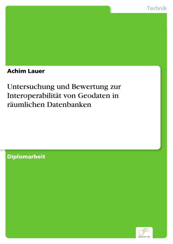 Titel: Untersuchung und Bewertung zur Interoperabilität von Geodaten in räumlichen Datenbanken