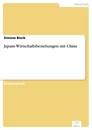 Titel: Japans Wirtschaftsbeziehungen mit China