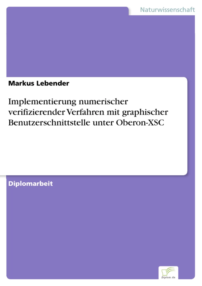 Titel: Implementierung numerischer verifizierender Verfahren mit graphischer Benutzerschnittstelle unter Oberon-XSC