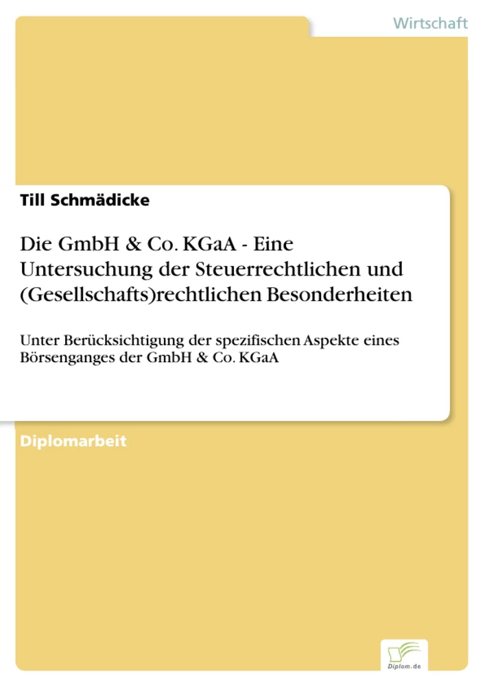 Titel: Die GmbH & Co. KGaA - Eine Untersuchung der Steuerrechtlichen und (Gesellschafts)rechtlichen Besonderheiten