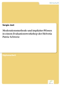 Titel: Moderationsmethode und implizites Wissen in einem Evaluationsworkshop der Helvetia Patria Schweiz