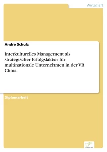 Titel: Interkulturelles Management als strategischer Erfolgsfaktor für multinationale Unternehmen in der VR China