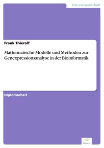 Titel: Mathematische Modelle und Methoden zur Genexpressionsanalyse in der Bioinformatik