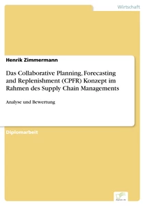 Titel: Das Collaborative Planning, Forecasting and Replenishment (CPFR) Konzept
im Rahmen des Supply Chain Managements