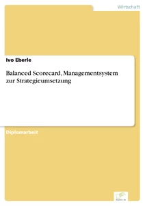 Titel: Balanced Scorecard, Managementsystem zur Strategieumsetzung