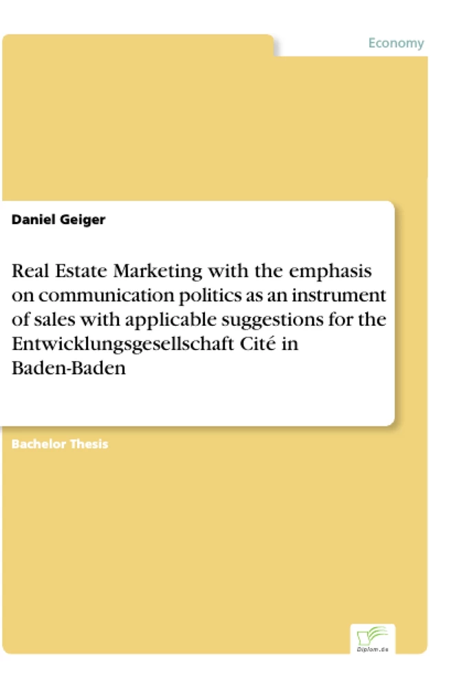 Titel: Real Estate Marketing with the emphasis on communication politics as an instrument of sales with applicable suggestions for the Entwicklungsgesellschaft Cité in Baden-Baden