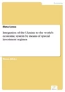 Titel: Integration of the Ukraine to the world's economic system by means of special investment regimes
