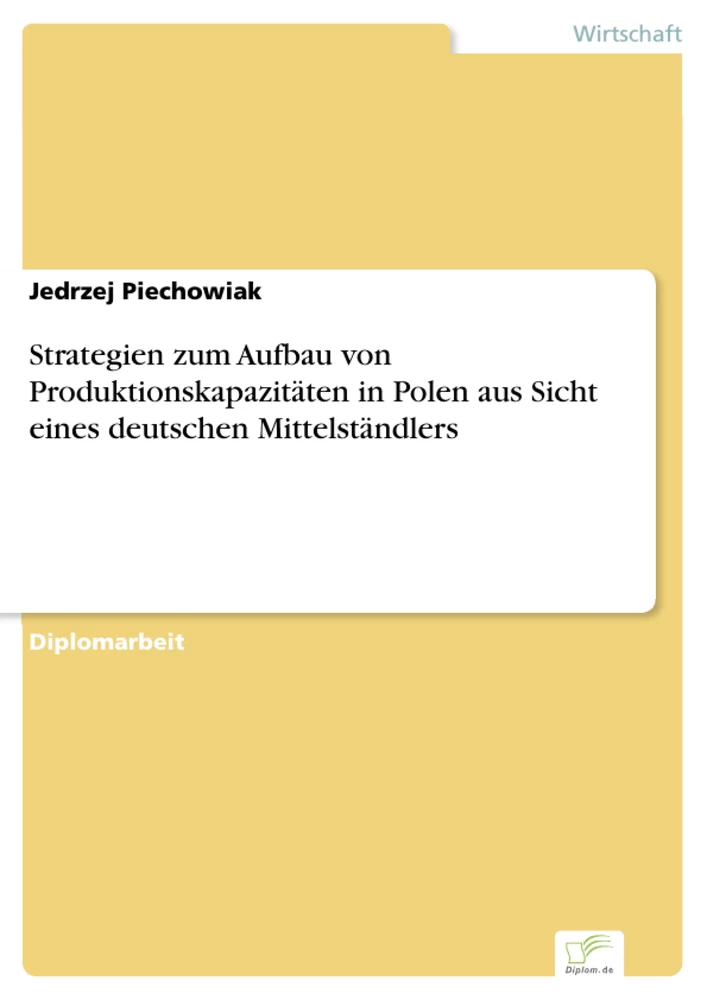 Titel: Strategien zum Aufbau von Produktionskapazitäten in Polen aus Sicht eines deutschen Mittelständlers