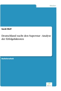 Titel: Deutschland sucht den Superstar - Analyse der Erfolgsfaktoren