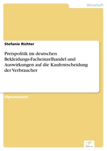 Titel: Preispolitik im deutschen Bekleidungs-Facheinzelhandel und Auswirkungen auf die Kaufentscheidung der Verbraucher