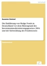 Titel: Die Einführung von Hedge Fonds in Deutschland vor dem Hintergrund des Investmentmodernisierungsgesetzes 2004 und der Entwicklung des Fondswesens
