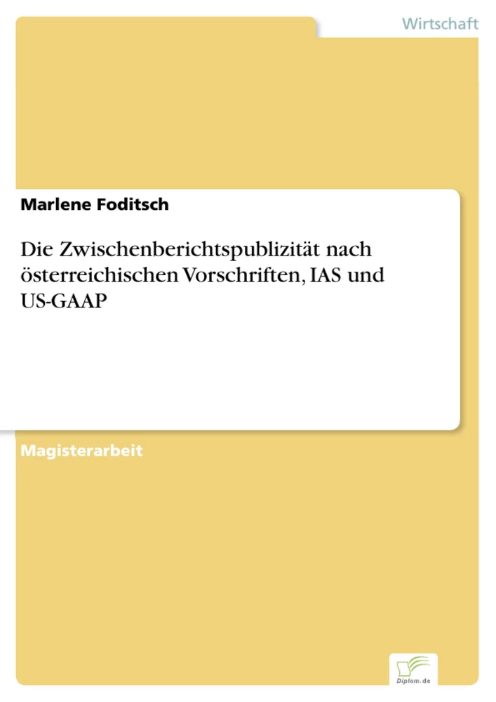 Titel: Die Zwischenberichtspublizität nach österreichischen Vorschriften, IAS und US-GAAP