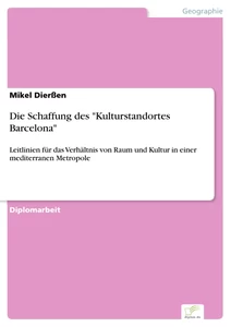 Titel: Die Schaffung des "Kulturstandortes Barcelona"