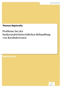 Titel: Probleme bei der bankenaufsichtsrechtlichen Behandlung von Kreditderivaten