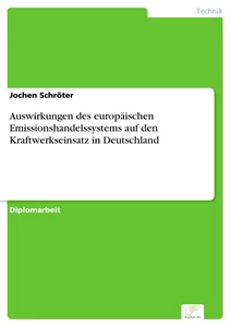 Titel: Auswirkungen des europäischen Emissionshandelssystems auf den Kraftwerkseinsatz in Deutschland