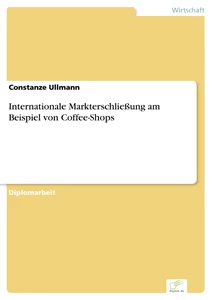 Titel: Internationale Markterschließung am Beispiel von Coffee-Shops