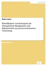 Titel: Klassifikation von Konzepten im Strategischen Management und Rahmenwerk zur prozessorientierten Umsetzung