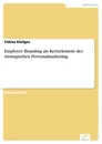 Titel: Employer Branding als Kernelement des strategischen Personalmarketing
