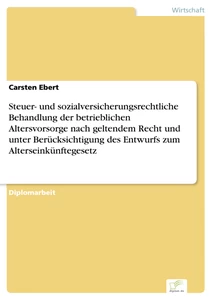 Titel: Steuer- und sozialversicherungsrechtliche Behandlung der betrieblichen Altersvorsorge nach geltendem Recht und unter Berücksichtigung des Entwurfs zum Alterseinkünftegesetz