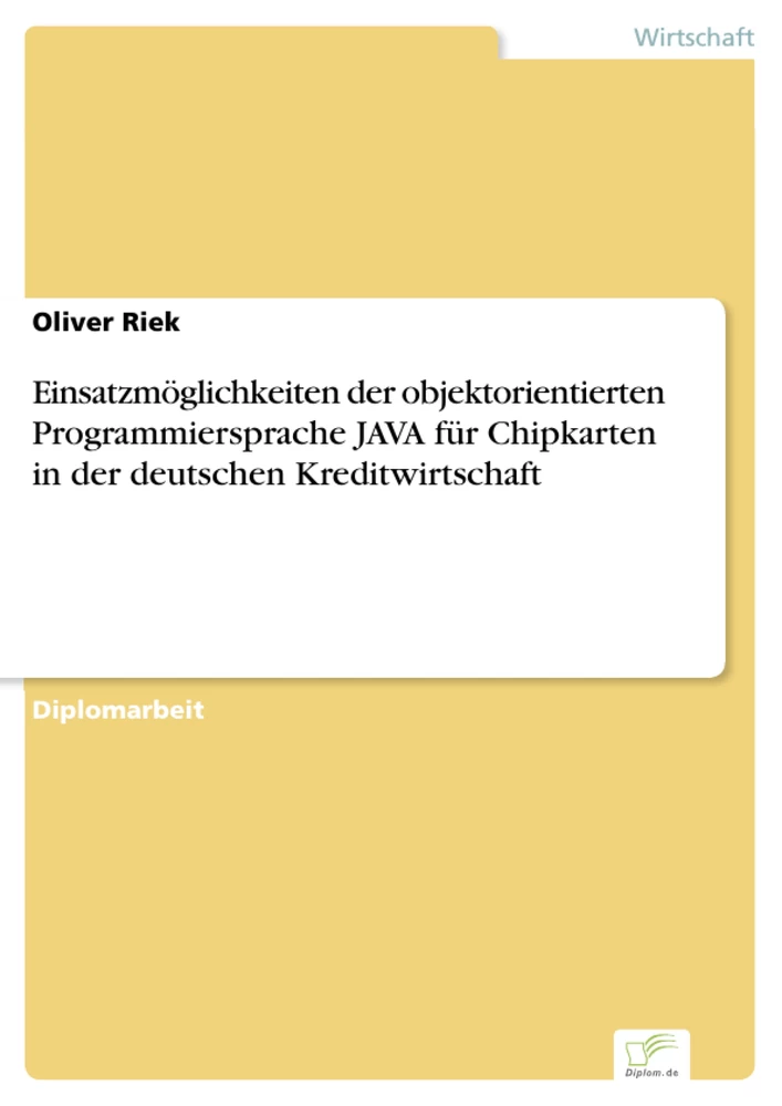 Titel: Einsatzmöglichkeiten der objektorientierten Programmiersprache JAVA für Chipkarten in der deutschen Kreditwirtschaft
