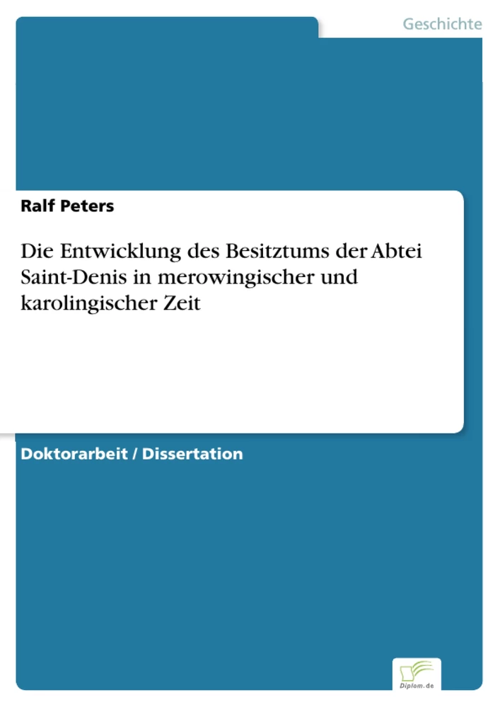 Titel: Die Entwicklung des Besitztums der Abtei Saint-Denis in merowingischer und karolingischer Zeit