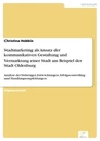 Titel: Stadtmarketing als Ansatz der kommunikativen Gestaltung und Vermarktung einer Stadt am Beispiel der Stadt Oldenburg