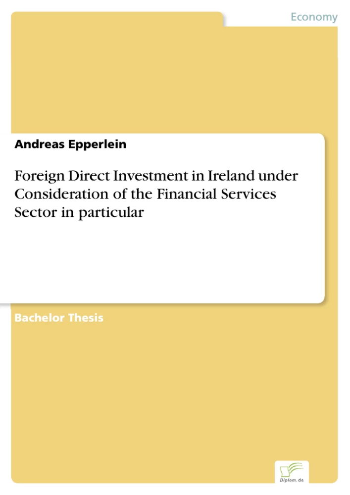 Titel: Foreign Direct Investment in Ireland under Consideration of the Financial Services Sector in particular