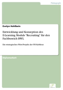 Titel: Entwicklung und Konzeption des E-Learning Moduls "Recruiting" für den Fachbereich BWL