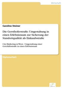 Titel: Die Gersthoferstraße: Umgestaltung in einen Erlebnisraum zur Sicherung der Standortqualität als Einkaufsstraße
