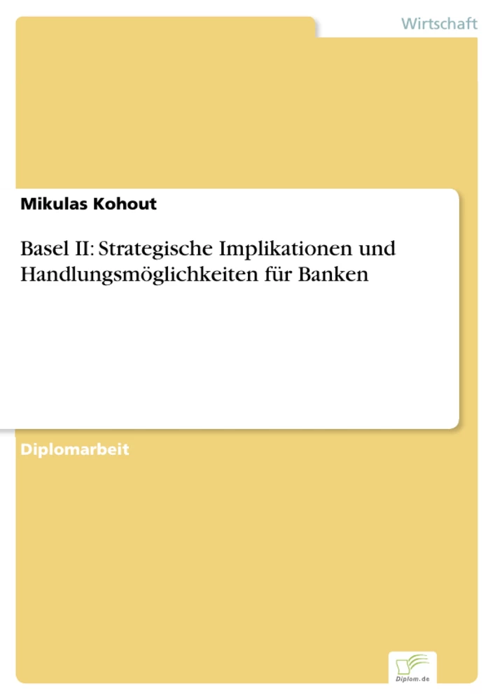 Titel: Basel II: Strategische Implikationen und Handlungsmöglichkeiten für Banken