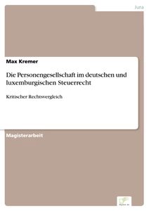 Titel: Die Personengesellschaft im deutschen und luxemburgischen Steuerrecht