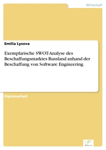 Titel: Exemplarische SWOT-Analyse des Beschaffungsmarktes Russland anhand der Beschaffung von Software Engineering
