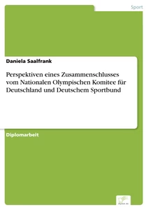 Titel: Perspektiven eines Zusammenschlusses vom Nationalen Olympischen Komitee für Deutschland und 
Deutschem Sportbund