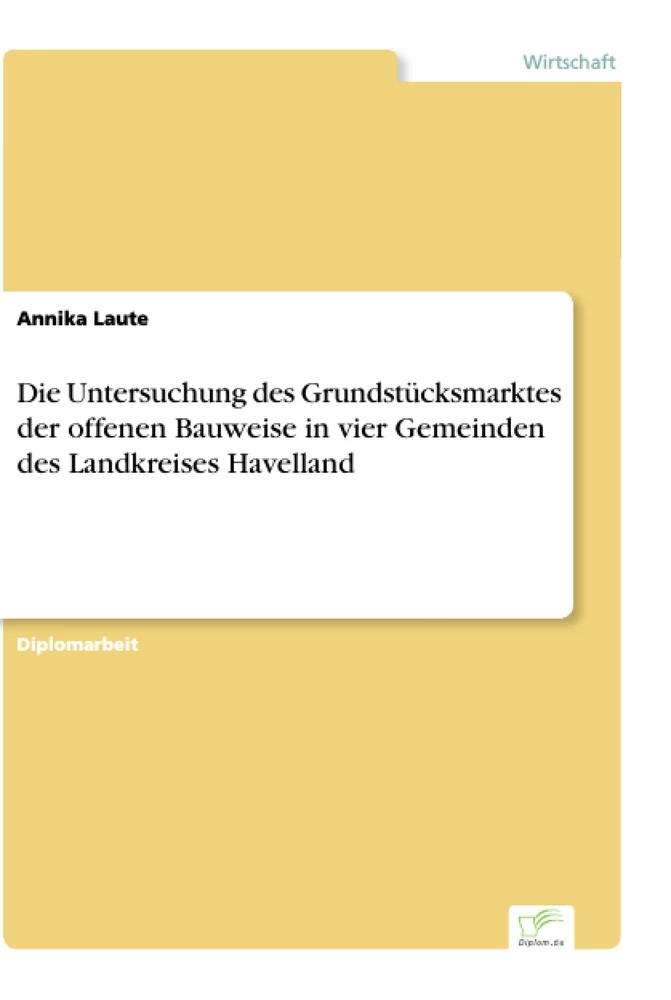 Titel: Die Untersuchung des Grundstücksmarktes der offenen Bauweise in vier Gemeinden des Landkreises Havelland