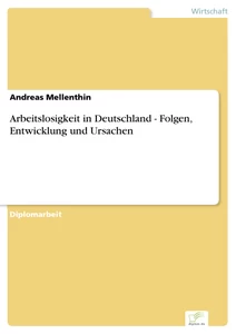 Titel: Arbeitslosigkeit in Deutschland - Folgen, Entwicklung und Ursachen